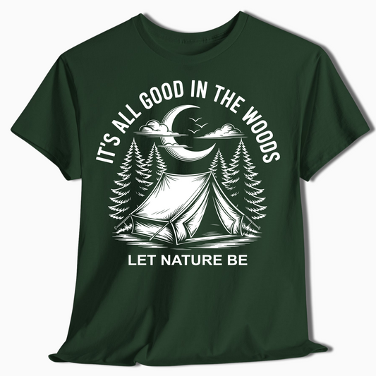 It's All Good in the Woods Shirt - Let Nature Be Camping Tee - t458a25