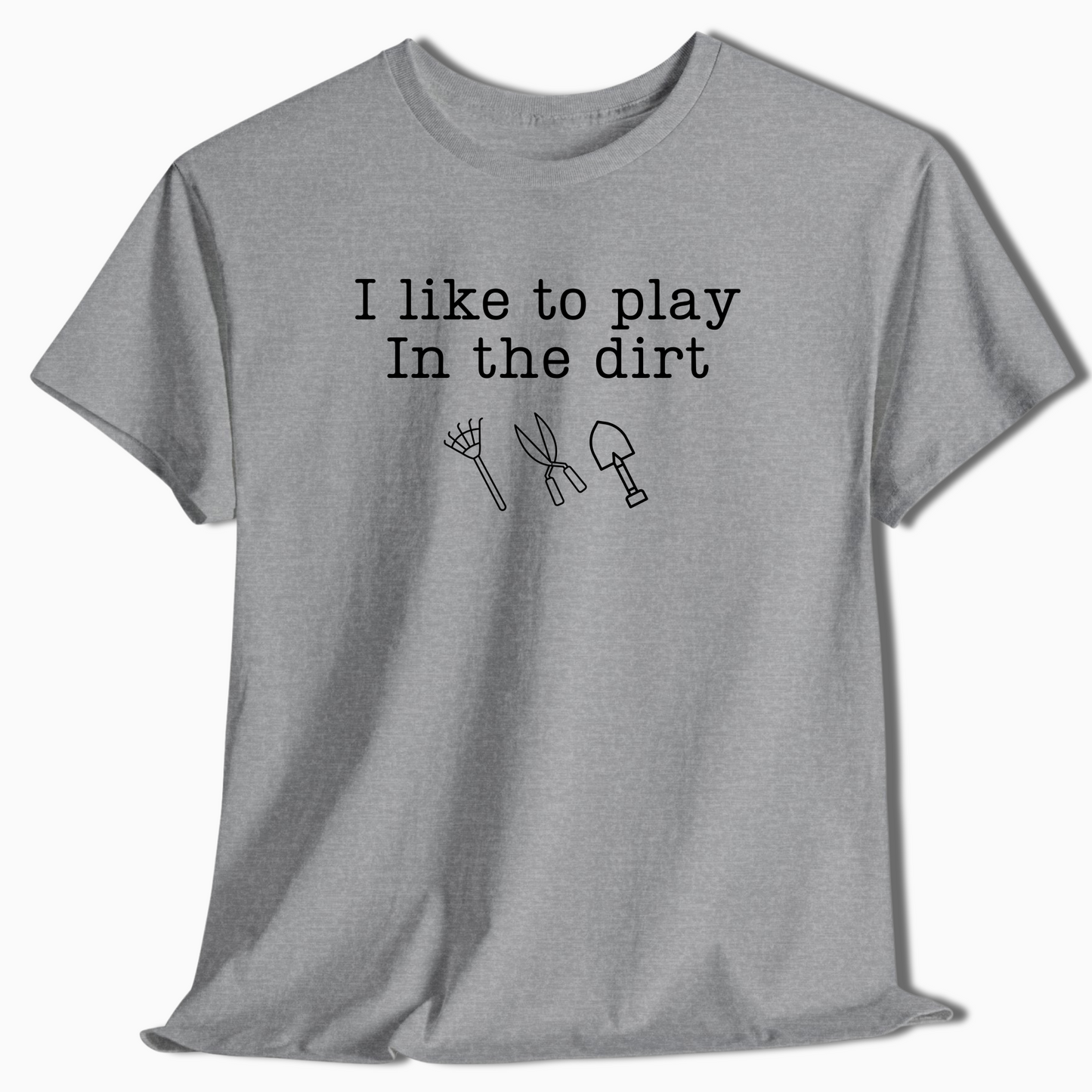 I Like to Play in the Dirt Shirt - t445a25