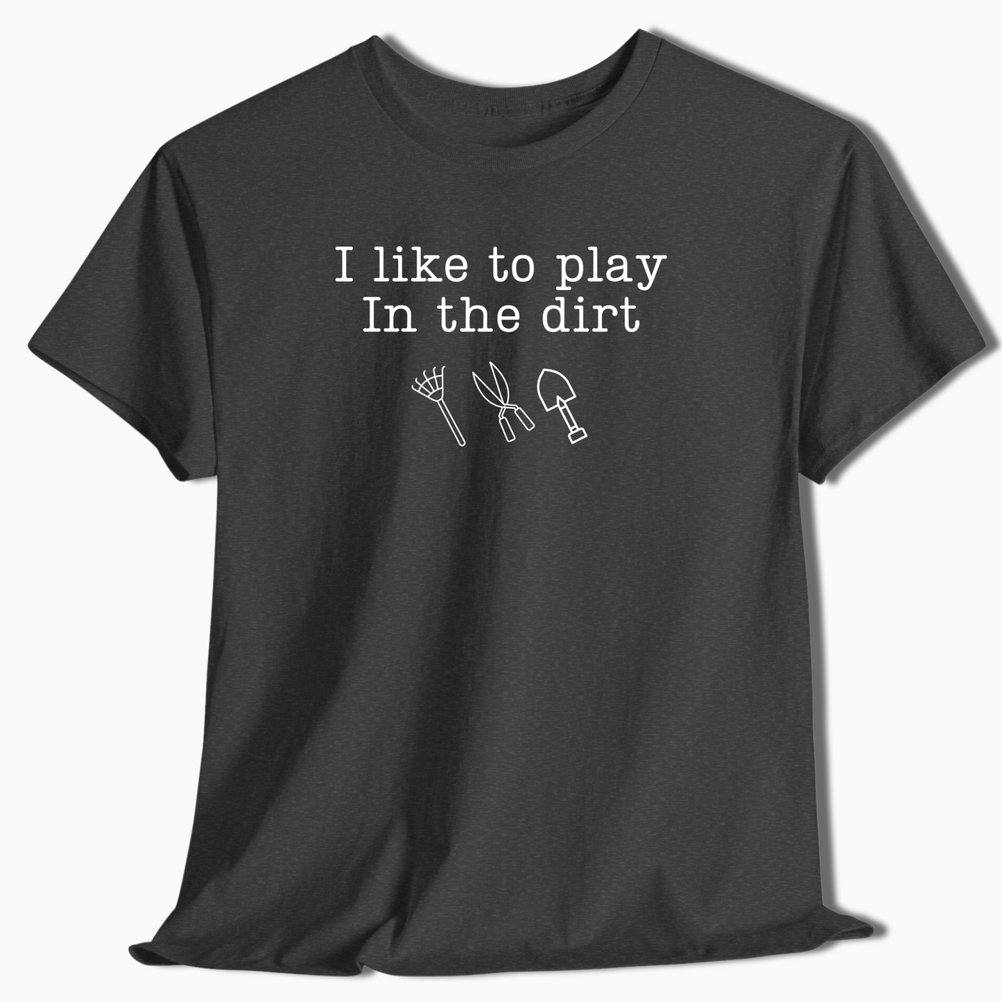 I Like to Play in the Dirt Shirt - t445a25