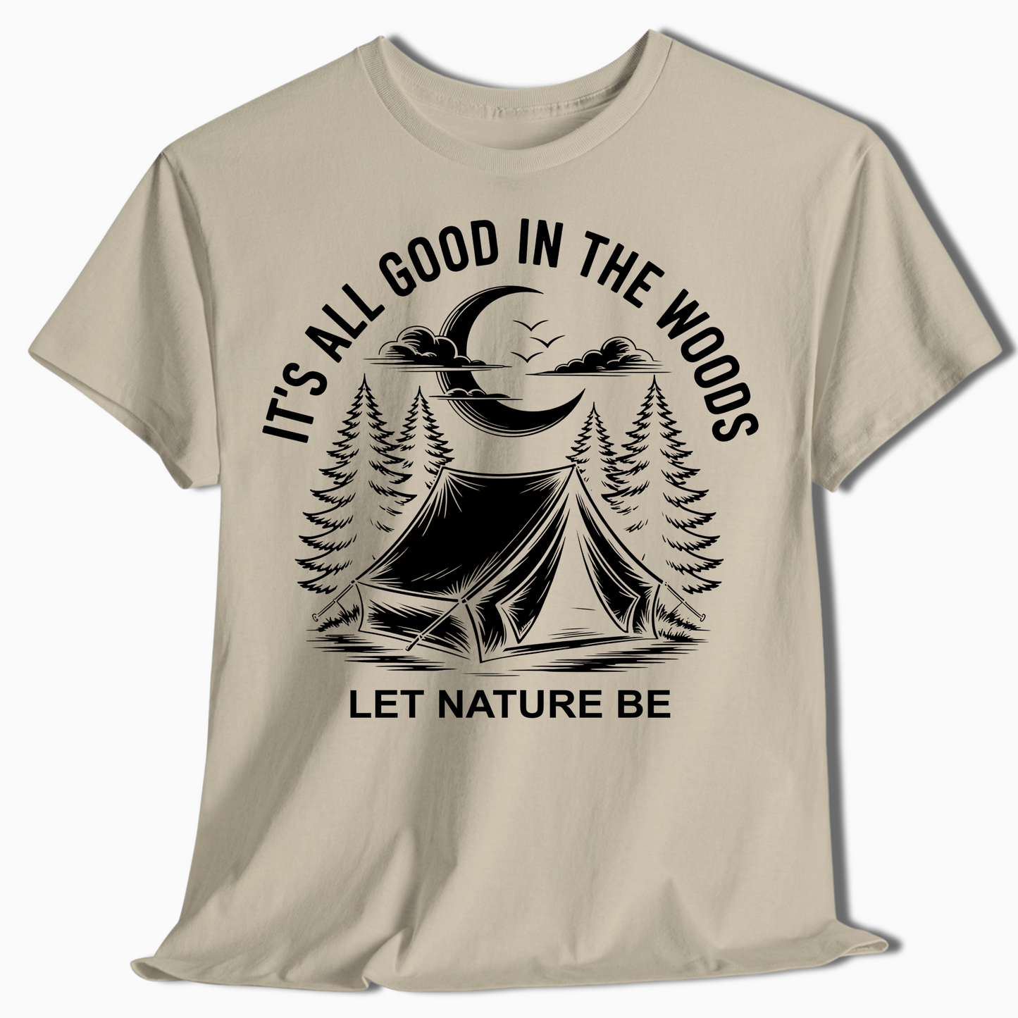 It's All Good in the Woods Shirt - Let Nature Be Camping Tee - t458a25