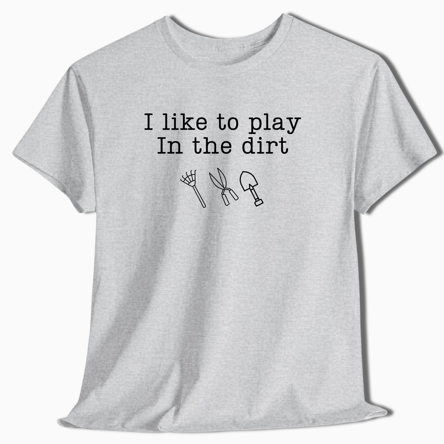 I Like to Play in the Dirt Shirt - t445a25