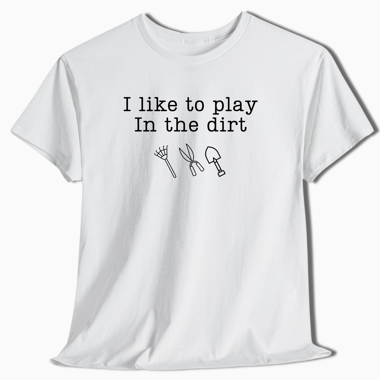 I Like to Play in the Dirt Shirt - t445a25
