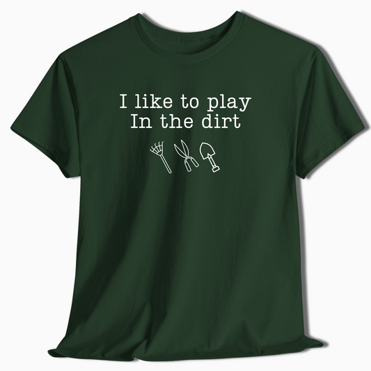 I Like to Play in the Dirt Shirt - t445a25