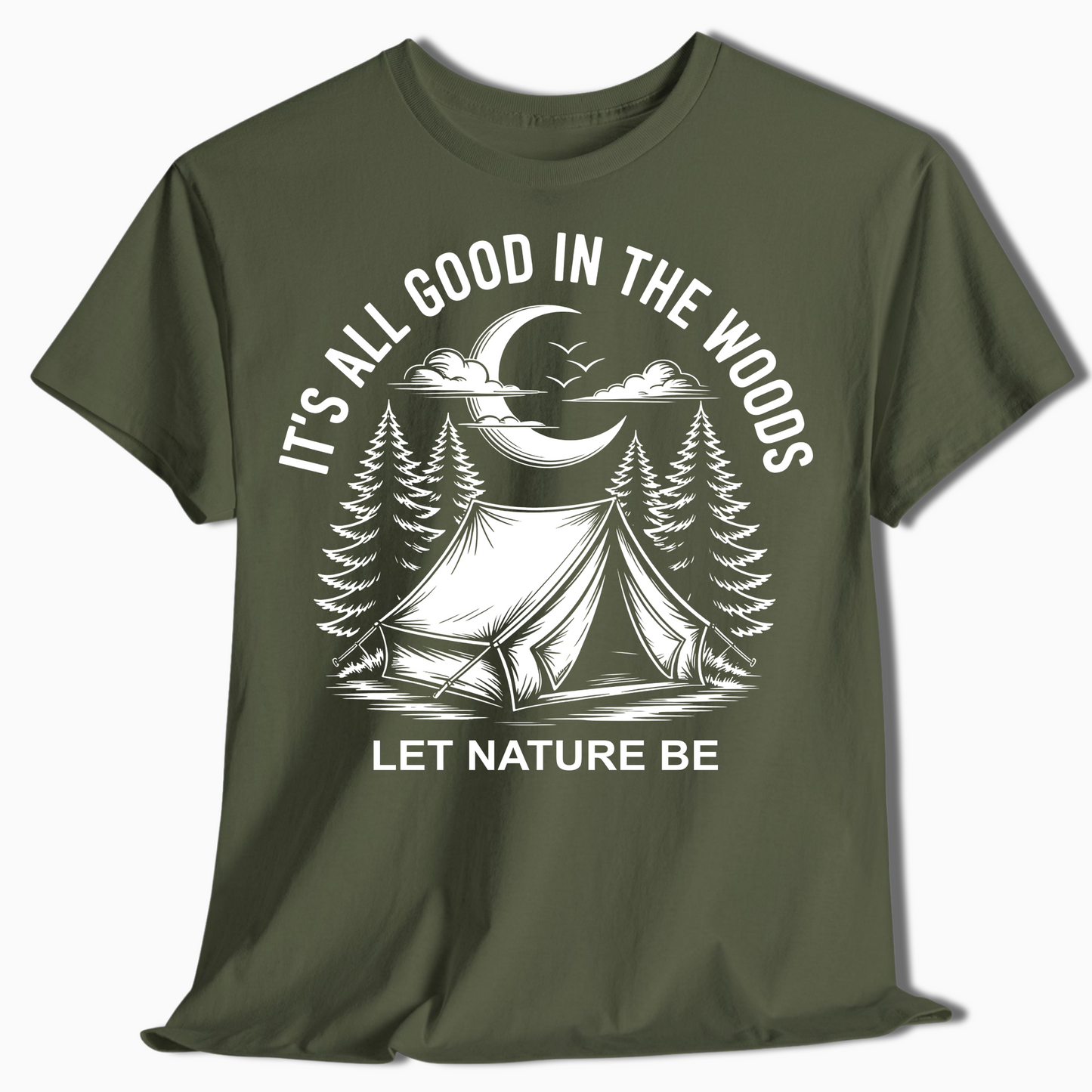 It's All Good in the Woods Shirt - Let Nature Be Camping Tee - t458a25