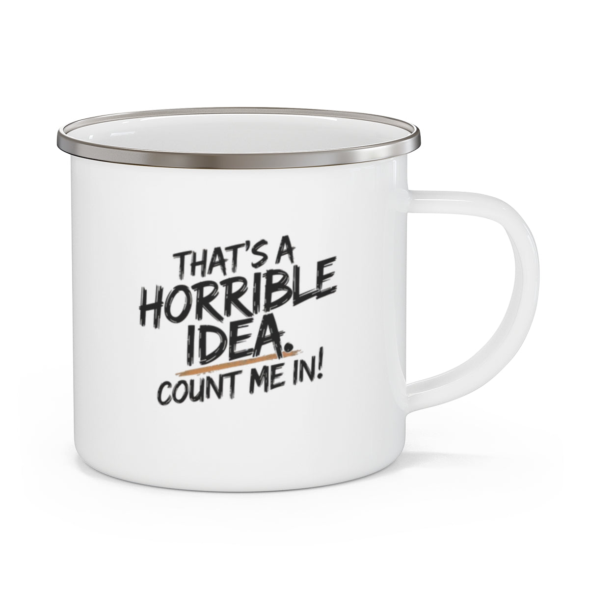 That's a Horrible Idea Mug - Count Me In! - t115a25