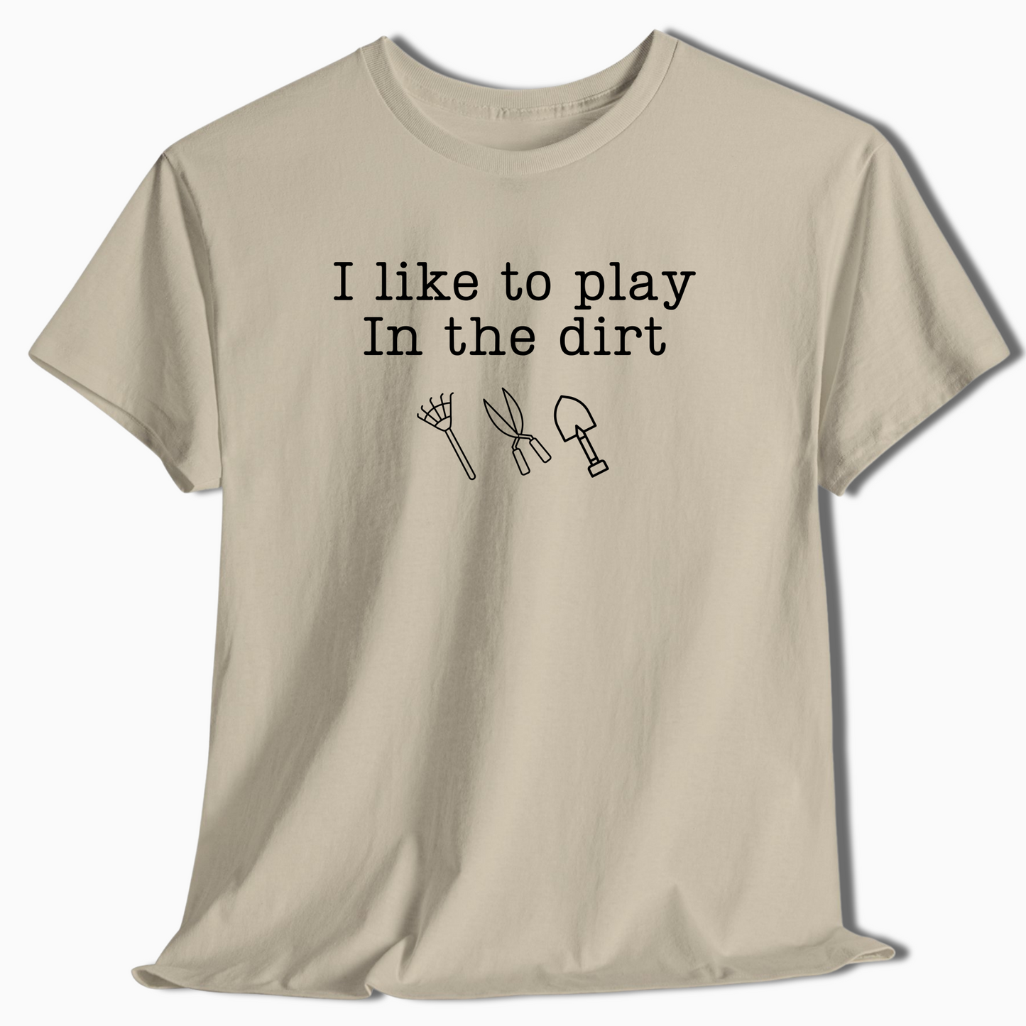 I Like to Play in the Dirt Shirt - t445a25