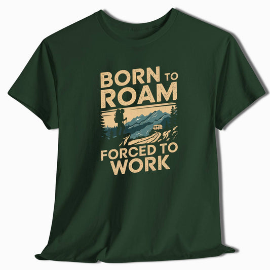 Hiking T-Shirt Born to Roam Forced to Work - t104a25