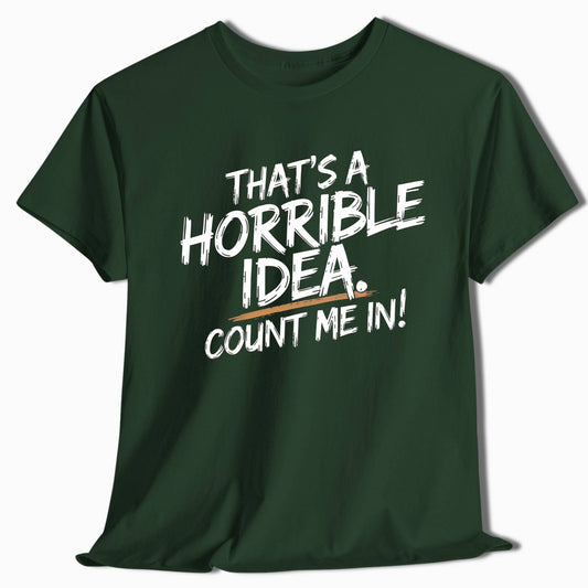 Adventure T-Shirt That's a Horrible Idea Count Me In - t115a25