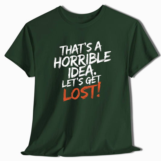 Adventure T-Shirt That's a Horrible Idea Let's Get Lost - t116a25
