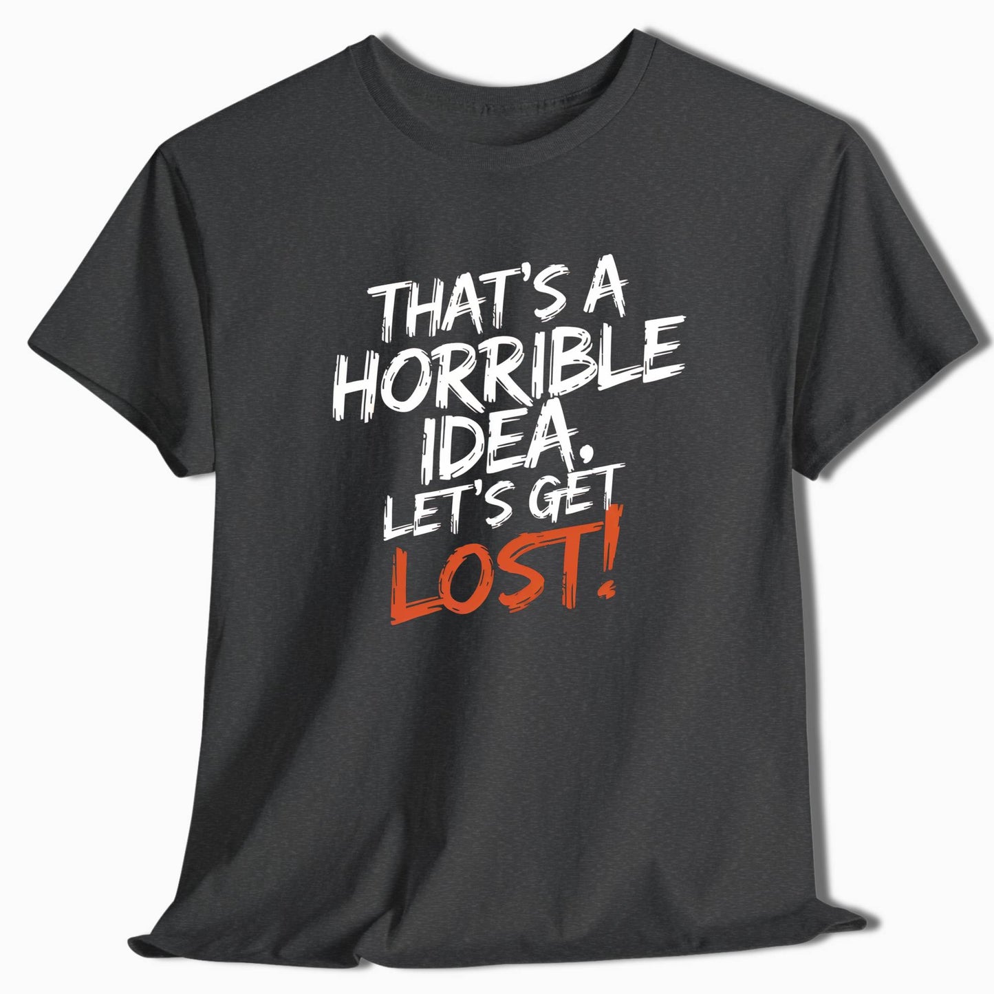 Adventure T-Shirt That's a Horrible Idea Let's Get Lost - t116a25