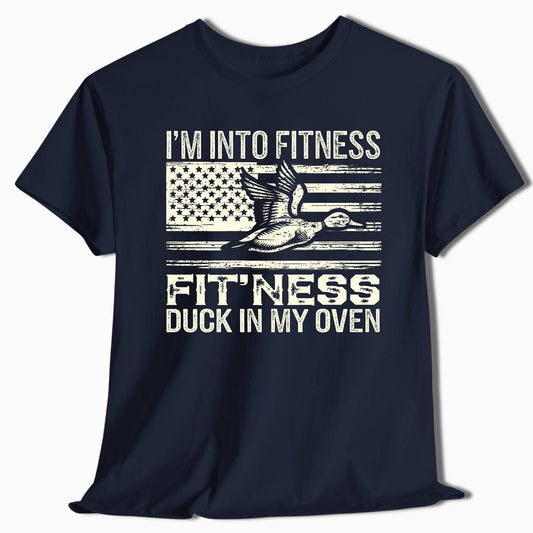 Funny Duck Hunting Shirt - I'm Into Fitness Fit'Ness Duck In My Oven - t15a25