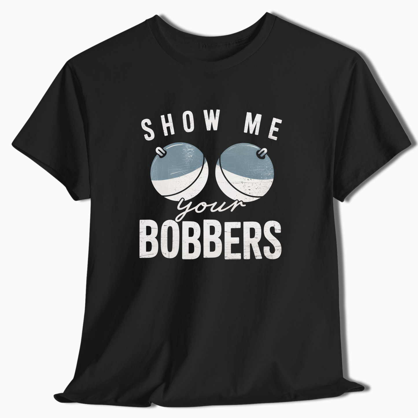 Show Me Your Bobbers T-Shirt - t222a25