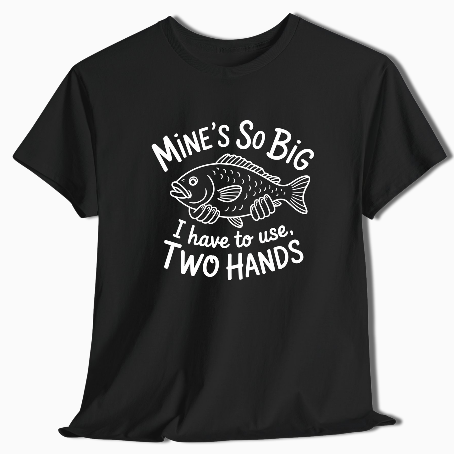 Mine's So Big Two Hands T-Shirt - t226a25