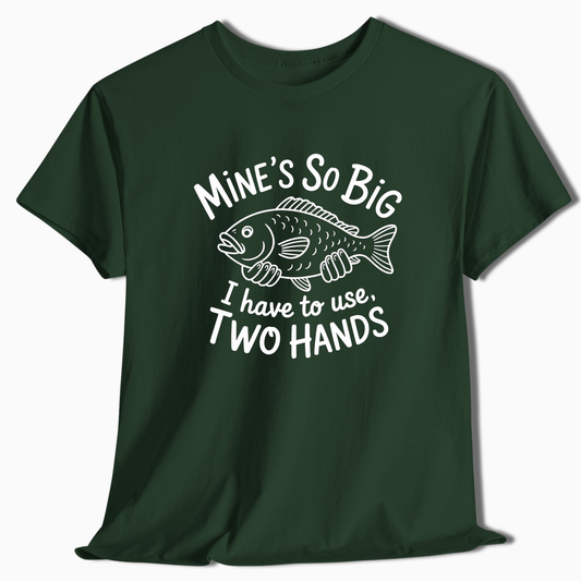 Mine's So Big Two Hands T-Shirt - t226a25
