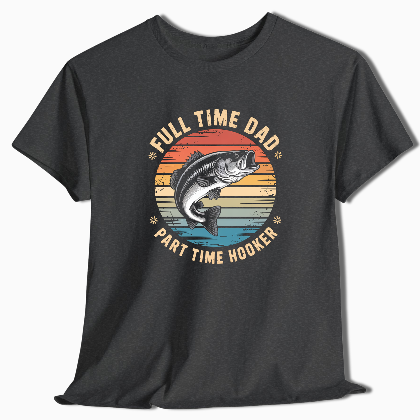Full Time Dad Part Time Hooker T-Shirt - t227a25