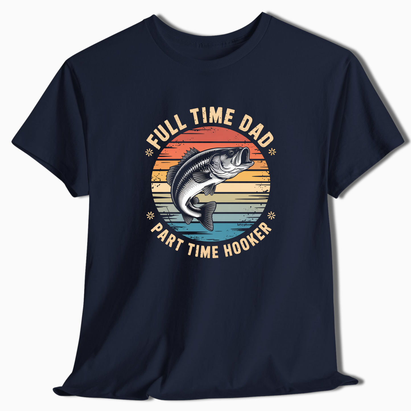 Full Time Dad Part Time Hooker T-Shirt - t227a25