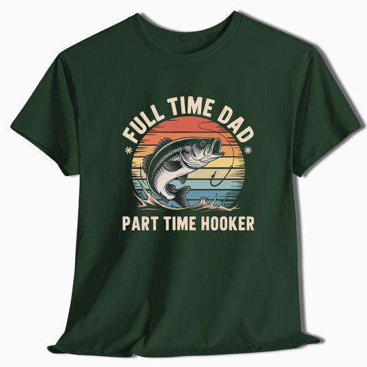 Full Time Dad Part Time Hooker T-Shirt - t228a25