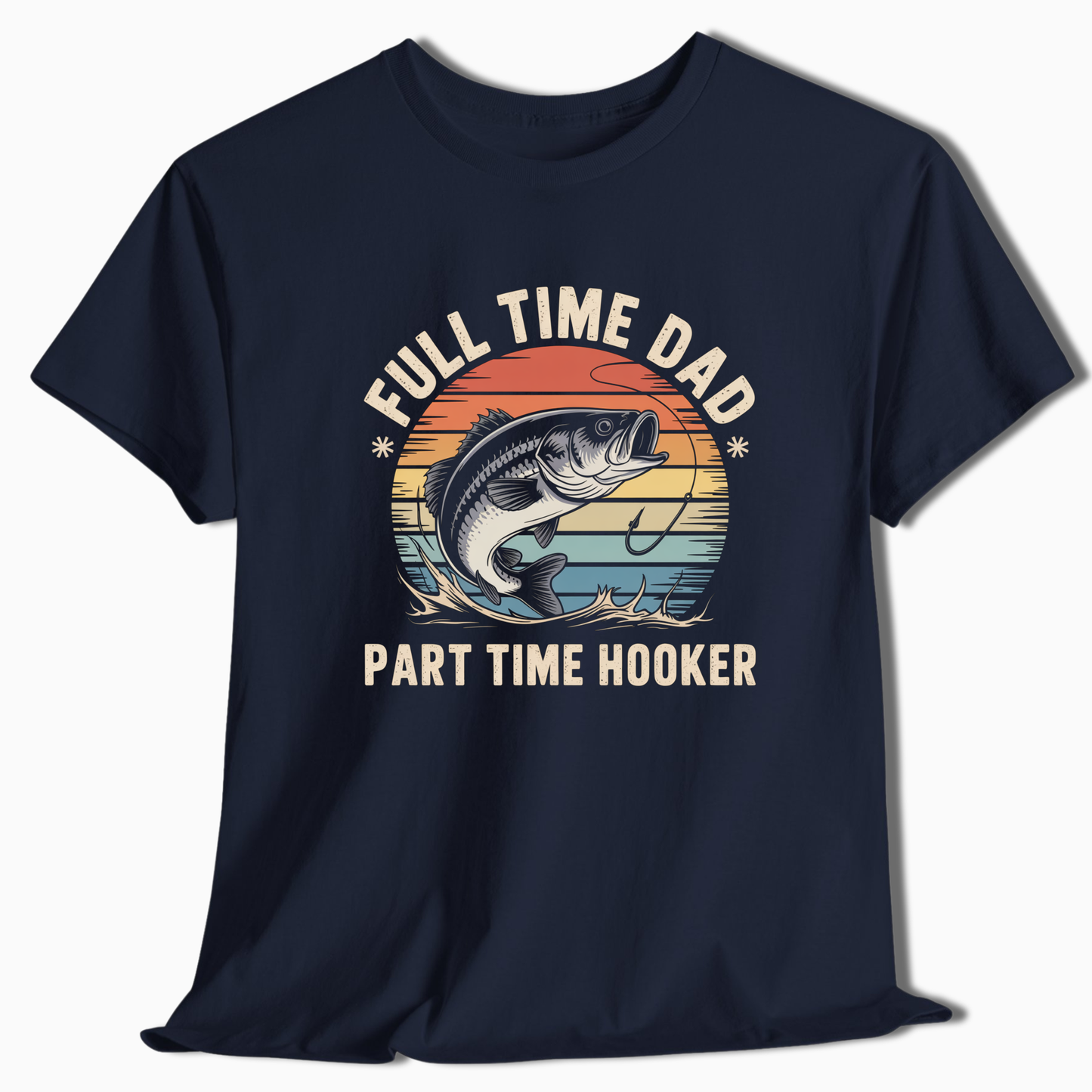 Full Time Dad Part Time Hooker T-Shirt - t228a25