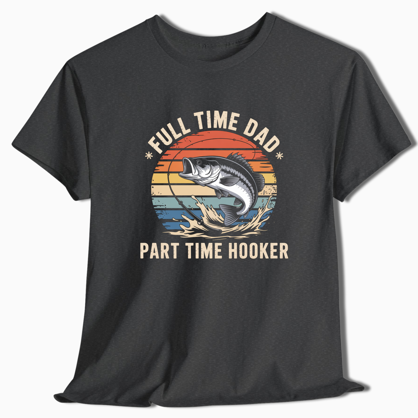 Full Time Dad Part Time Hooker T-Shirt - t229a25