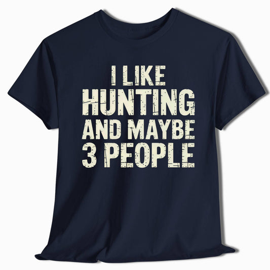 Funny Hunting Shirt - I Like Hunting and Maybe 3 People - t24a25