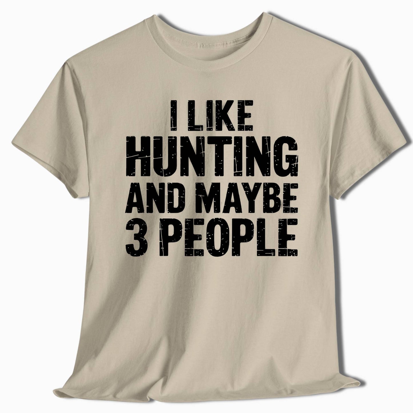 Funny Hunting Shirt - I Like Hunting and Maybe 3 People - t24a25