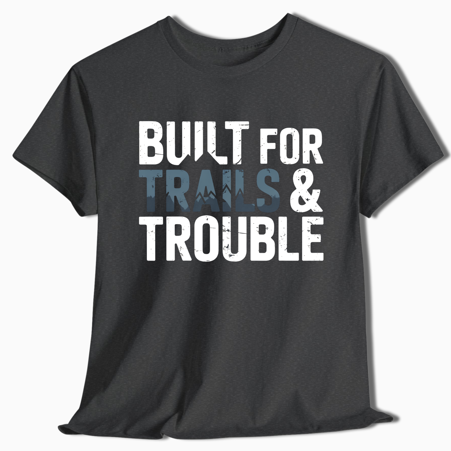 Built for Trails & Trouble T-Shirt - t251a25