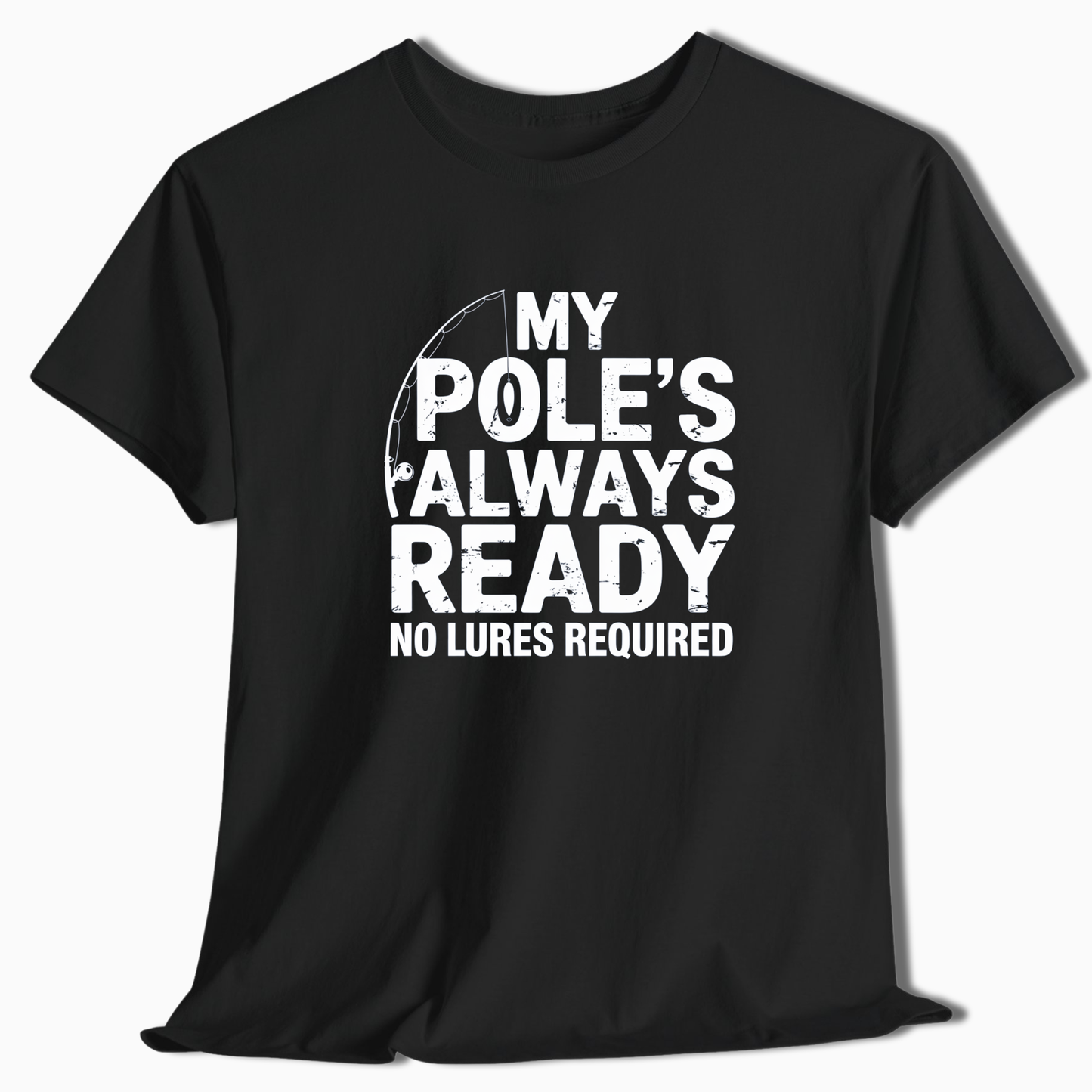 My Pole's Always Ready T-Shirt - t258a25