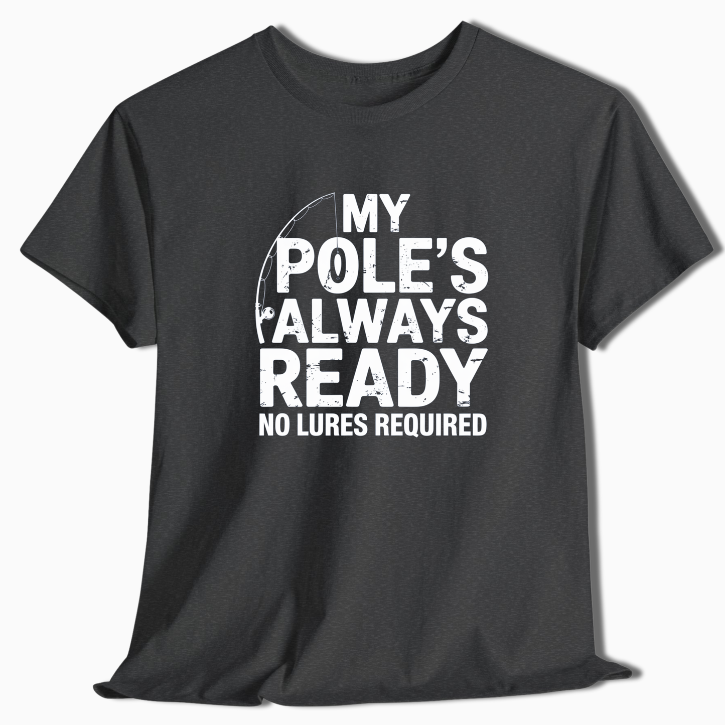 My Pole's Always Ready T-Shirt - t258a25