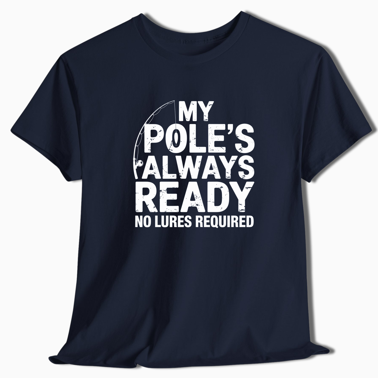 My Pole's Always Ready T-Shirt - t258a25