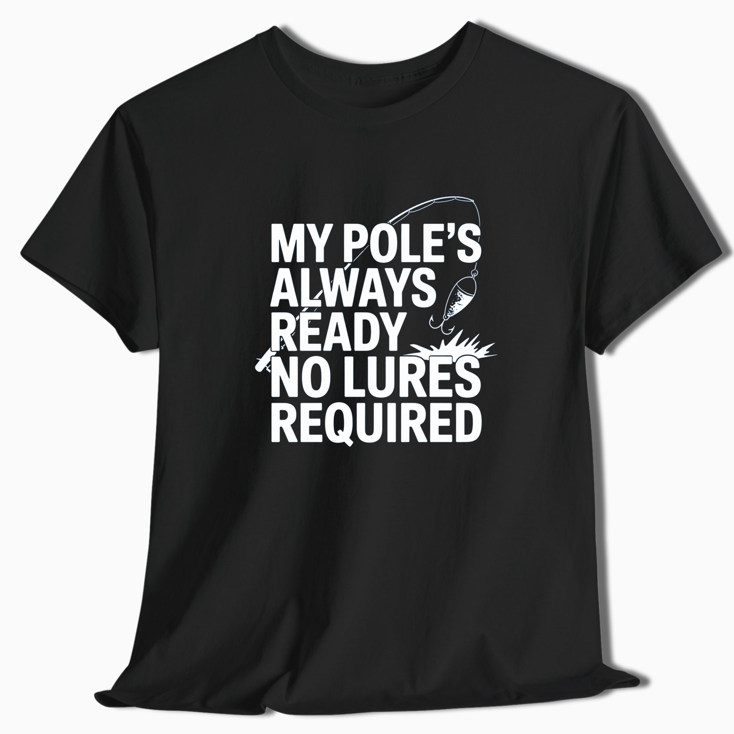 My Pole's Always Ready T-Shirt - t259a25