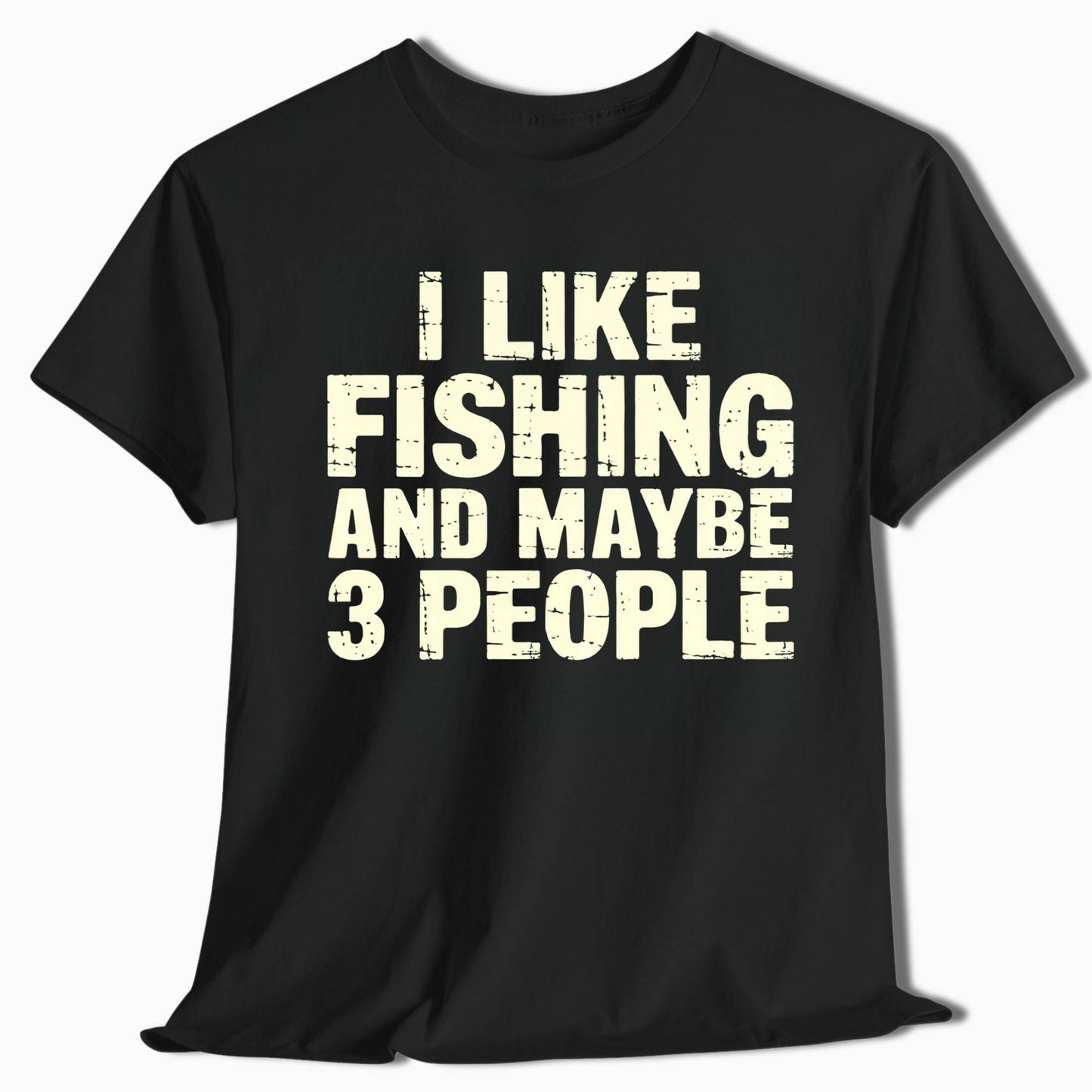 Funny Fishing Shirt - I Like Fishing and Maybe 3 People - t25a25