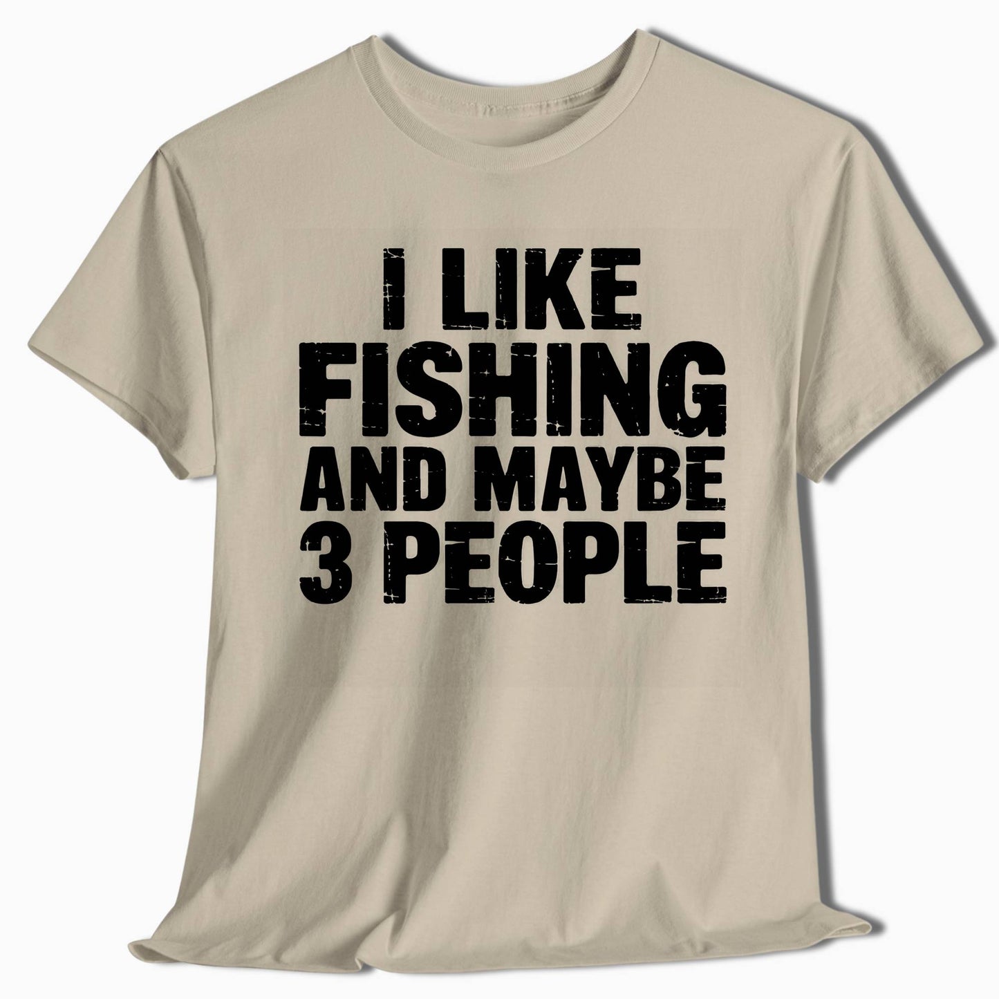 Funny Fishing Shirt - I Like Fishing and Maybe 3 People - t25a25