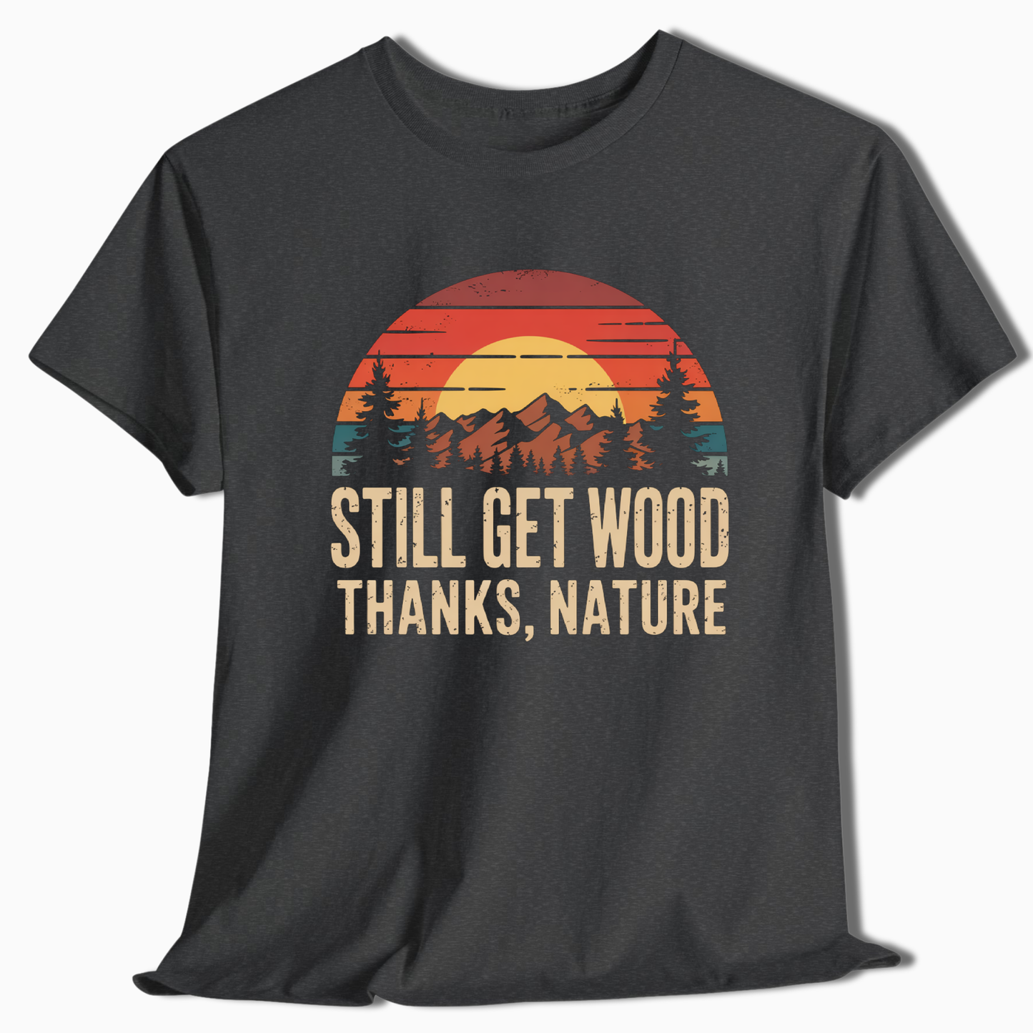 Still Get Wood Thanks Nature T-Shirt - t261a25