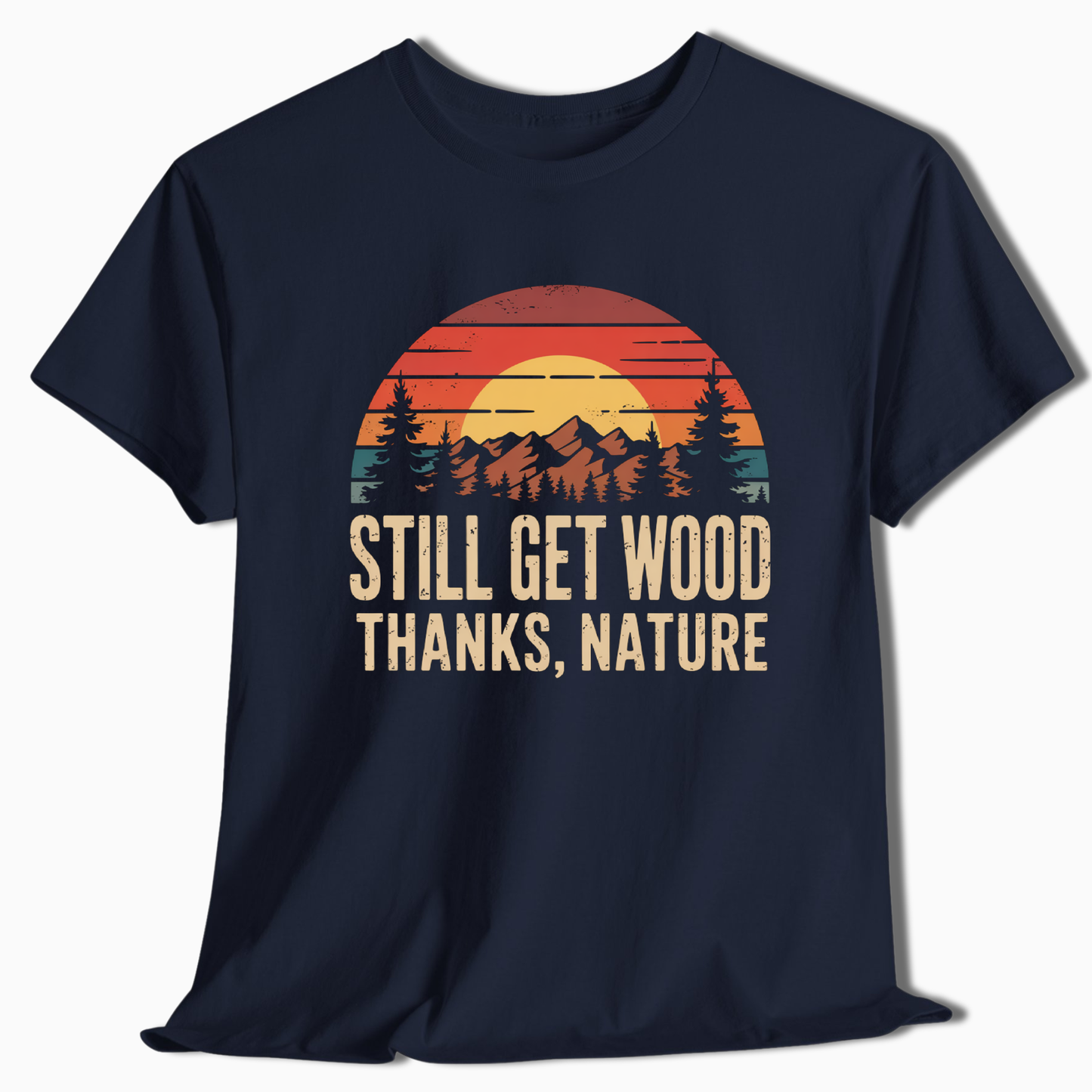 Still Get Wood Thanks Nature T-Shirt - t261a25