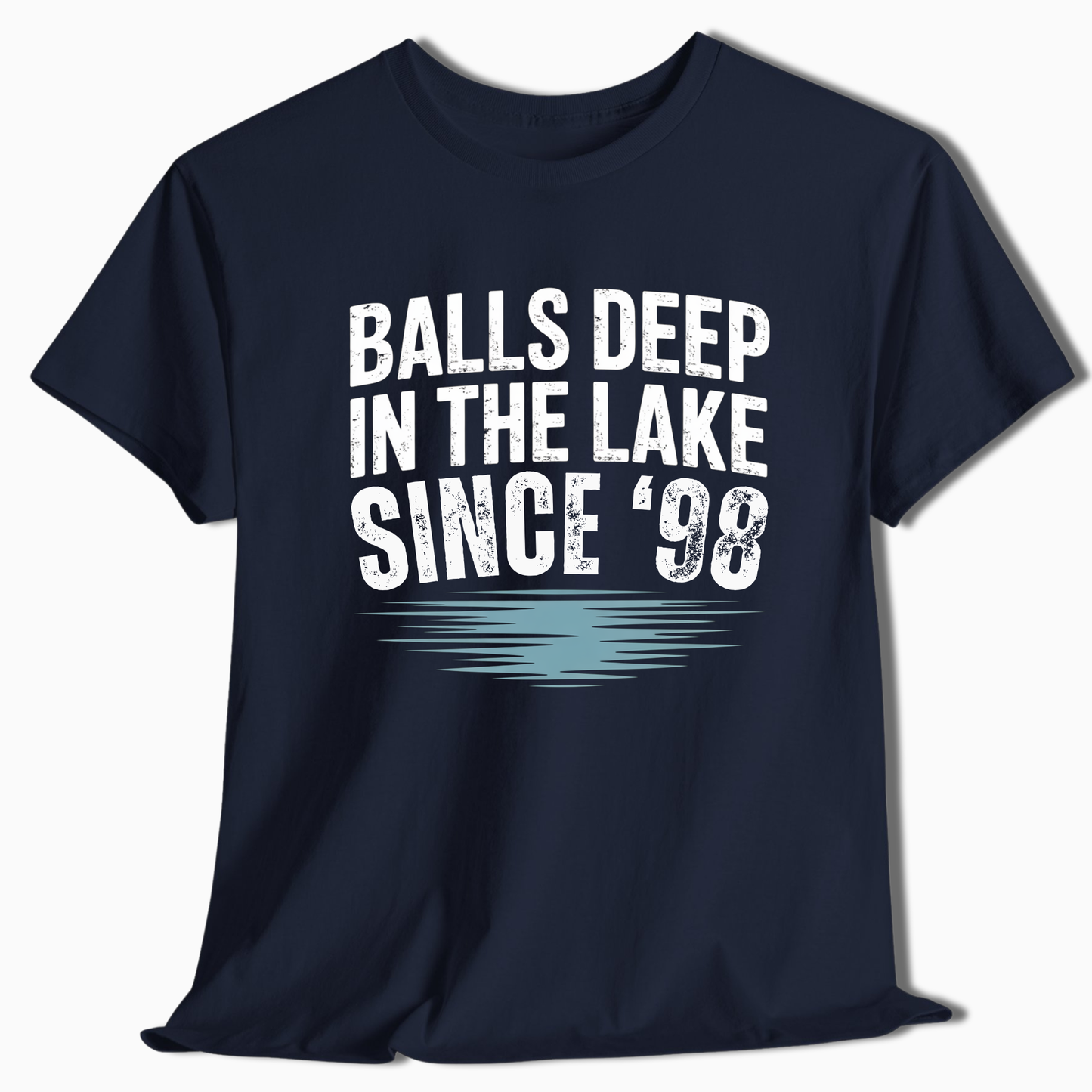 Balls Deep in the Lake Since '98 Customize Year T-Shirt - t262a25
