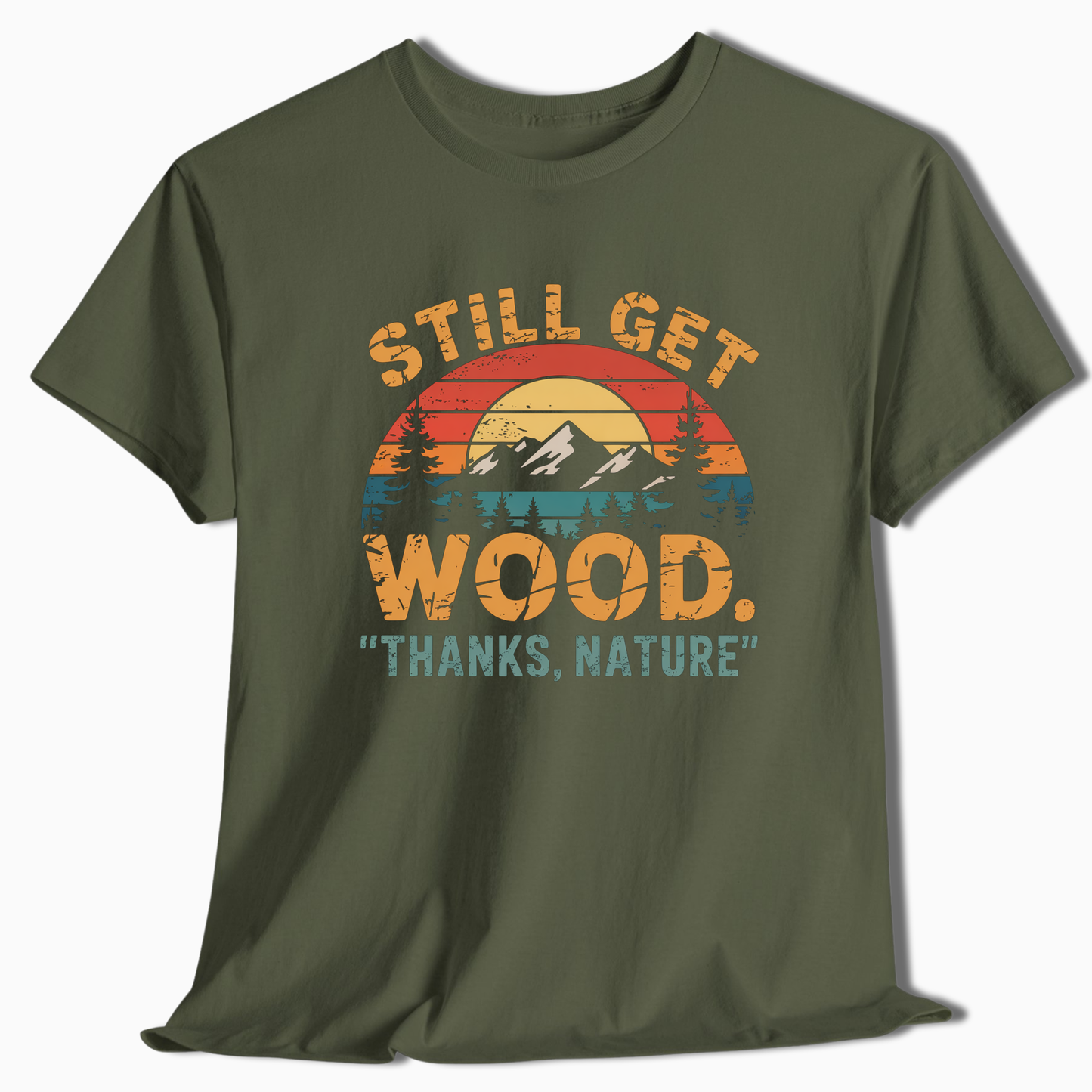Still Get Wood Thanks Nature T-Shirt - t263a25