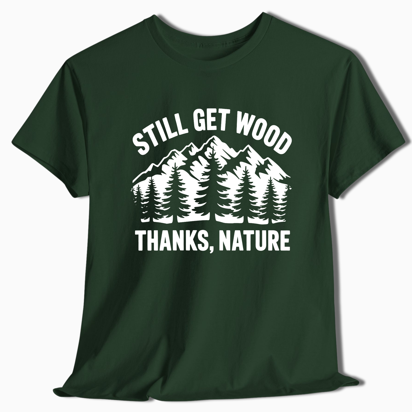 Still Get Wood Thanks Nature T-Shirt - t264a25