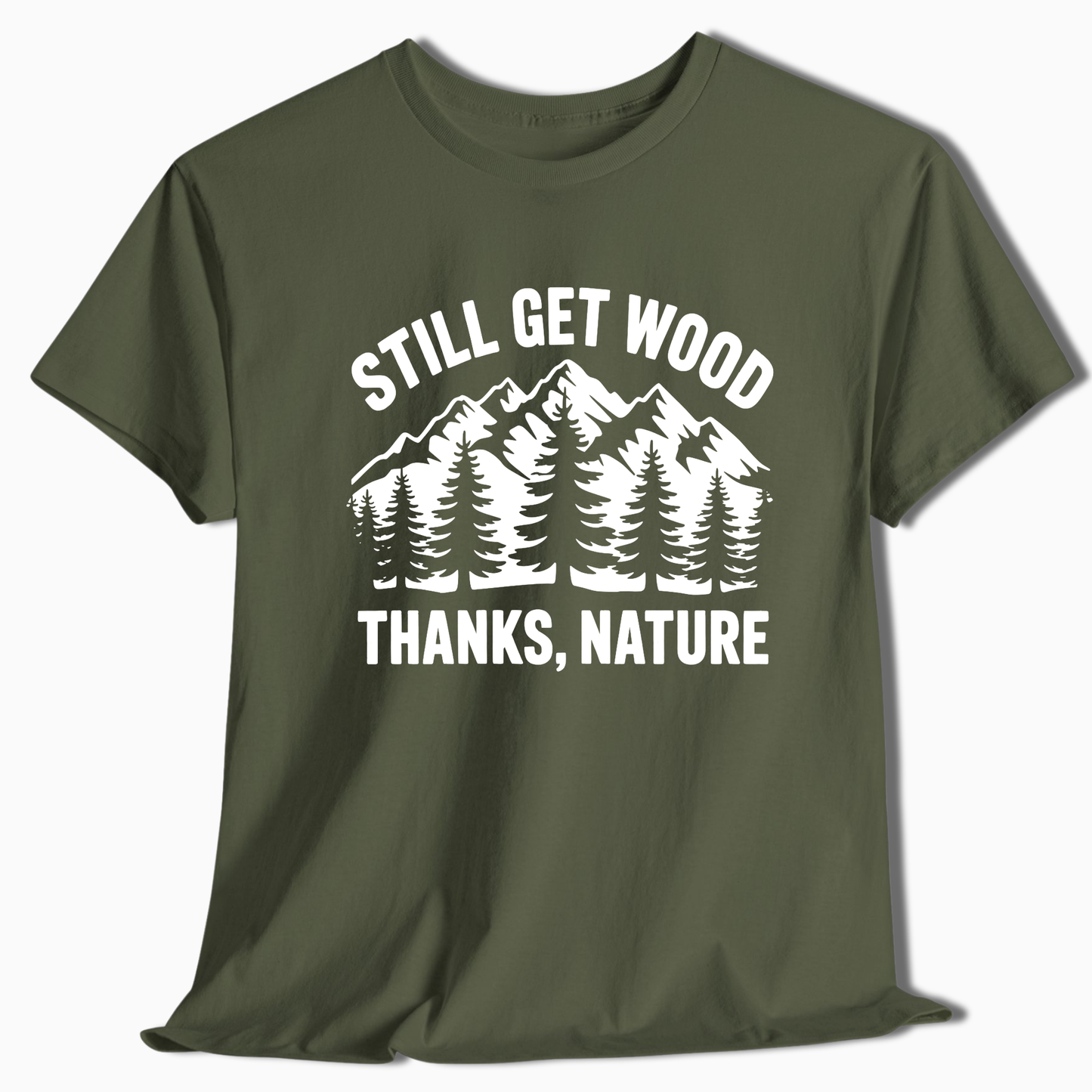 Still Get Wood Thanks Nature T-Shirt - t264a25