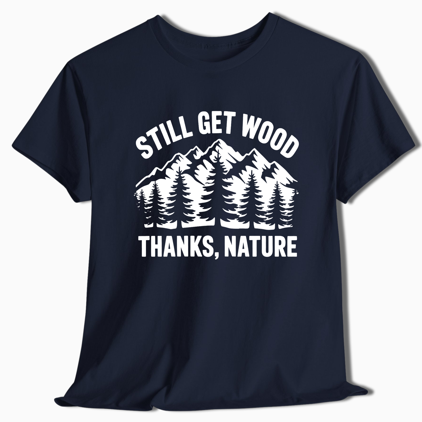 Still Get Wood Thanks Nature T-Shirt - t264a25