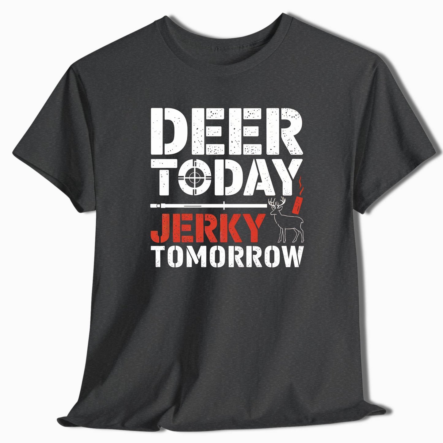 Deer Today Jerky Tomorrow Hunting T-Shirt - t31a25