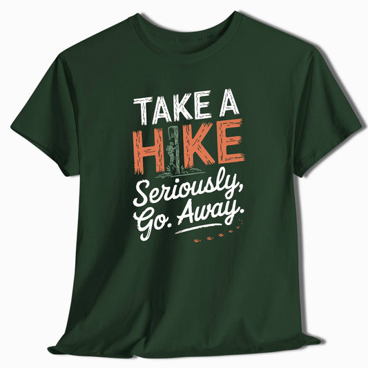 Take a Hike Seriously Go Away Funny Hiking T-Shirt - t33a25