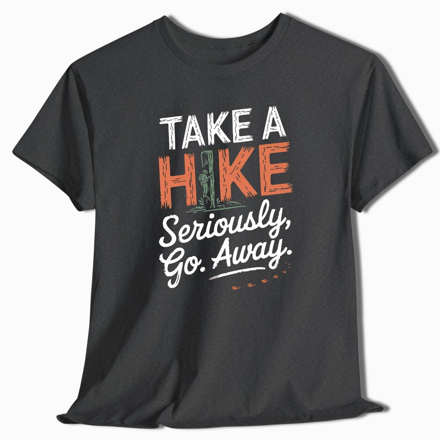 Take a Hike Seriously Go Away Funny Hiking T-Shirt - t33a25