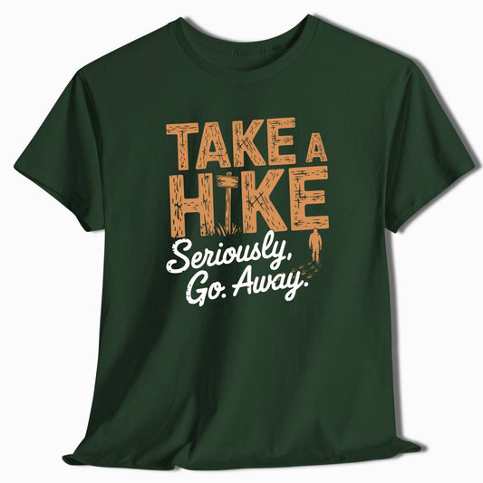Take a Hike Seriously Go Away Funny Outdoor T-Shirt - t37a25