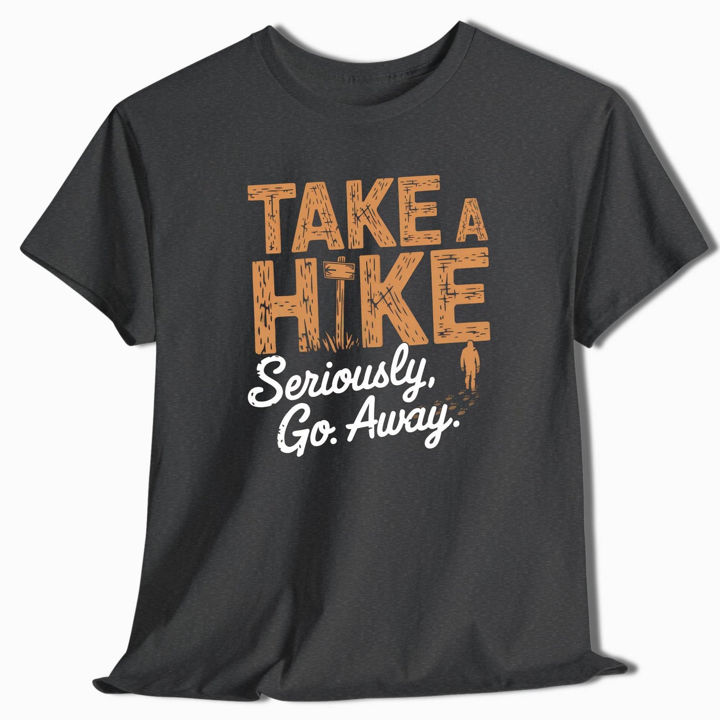 Take a Hike Seriously Go Away Funny Outdoor T-Shirt - t37a25