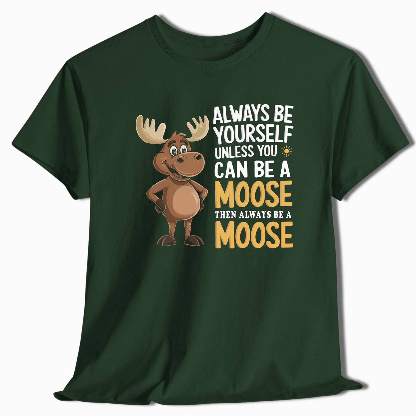 Always Be Yourself Unless You Can Be a Moose T-Shirt - t71a25