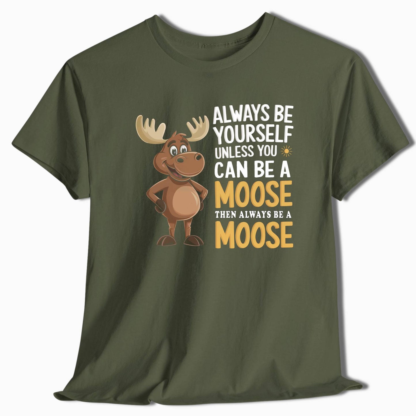 Always Be Yourself Unless You Can Be a Moose T-Shirt - t71a25