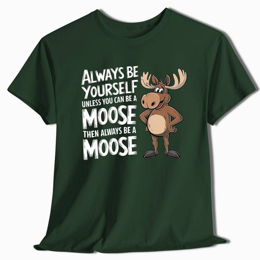 Always Be a Moose Funny T-Shirt - t72a25