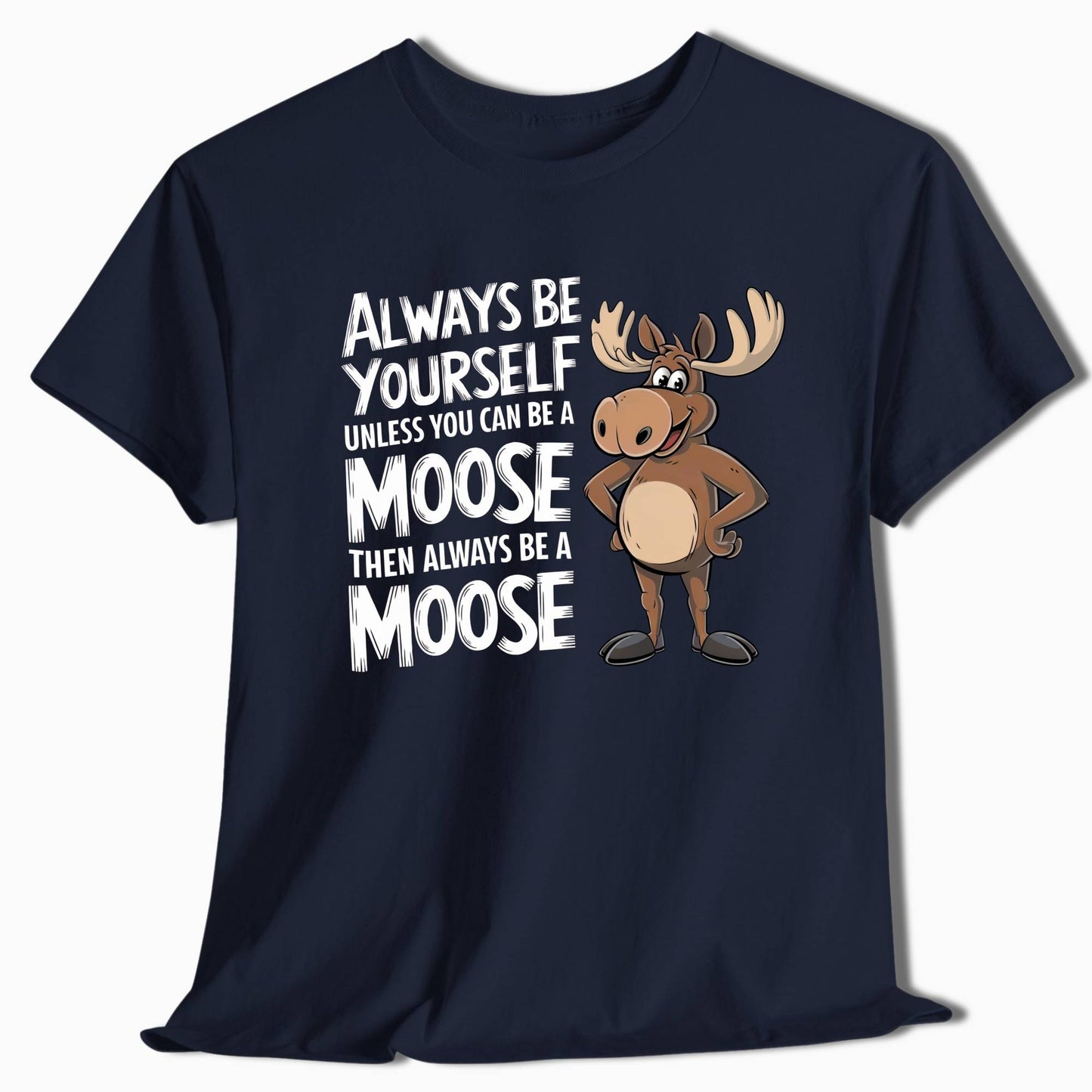 Always Be a Moose Funny T-Shirt - t72a25