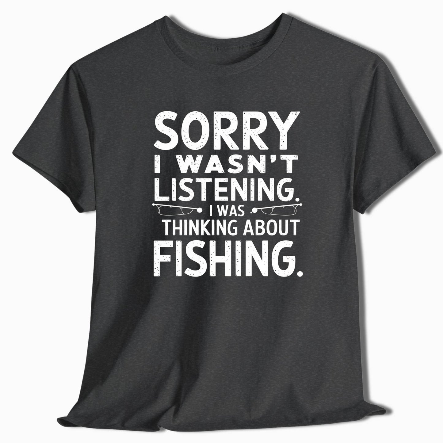 Fishing T-Shirt Sorry I Wasn't Listening - t96a25