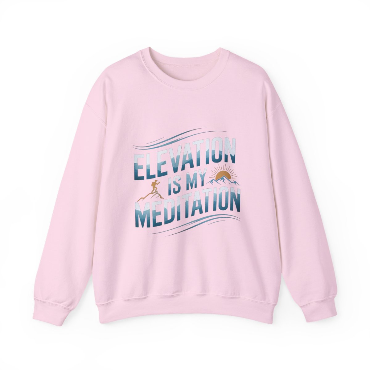 Elevation Is My Meditation Hiking Sweatshirt - t32a25